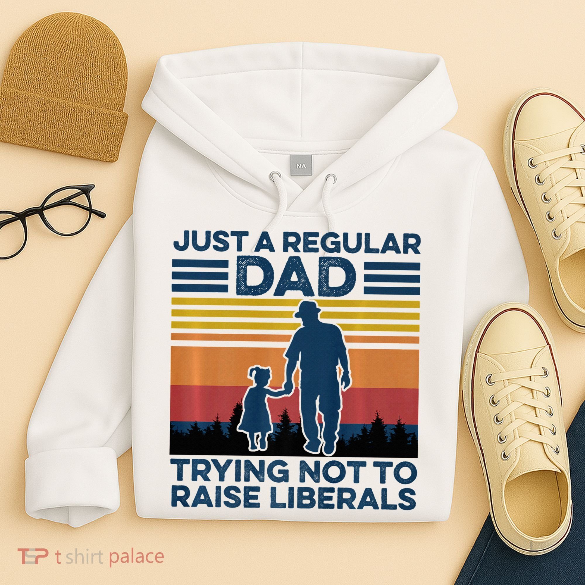 Just A Regular Dad Trying Not To Raise Liberals Hoodie