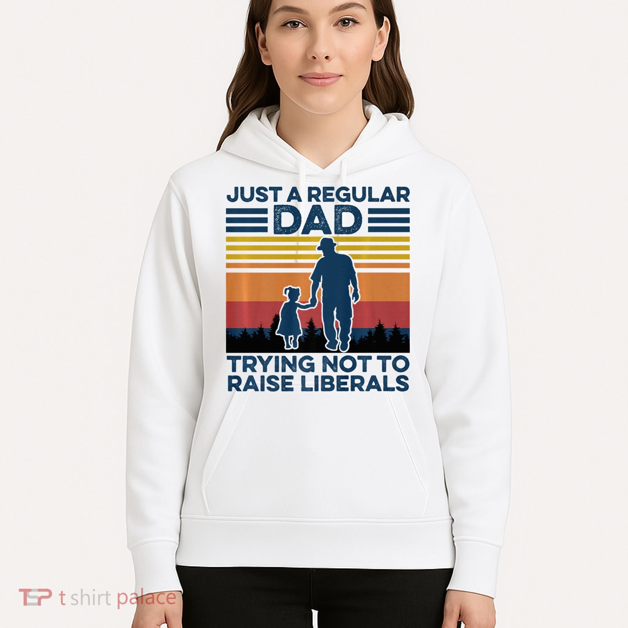 Just A Regular Dad Trying Not To Raise Liberals Hoodie