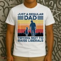 Just A Regular Dad Trying Not To Raise Liberals T-Shirt thumb 3