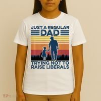 Just A Regular Dad Trying Not To Raise Liberals T-Shirt thumb 4