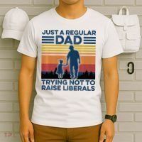 Just A Regular Dad Trying Not To Raise Liberals T-Shirt thumb 6
