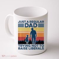Just A Regular Dad Trying Not To Raise Liberals Coffee Mug thumb 0