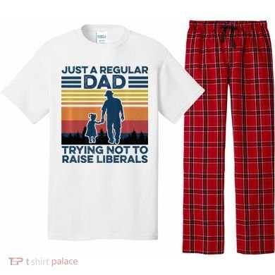 Just A Regular Dad Trying Not To Raise Liberals Pajama Set