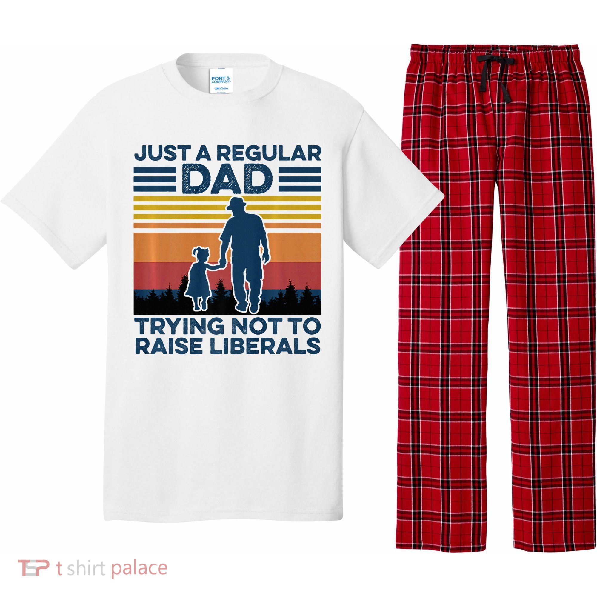 Just A Regular Dad Trying Not To Raise Liberals Pajama Set