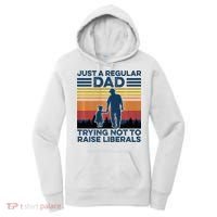Just A Regular Dad Trying Not To Raise Liberals Women's Hoodie thumb 0