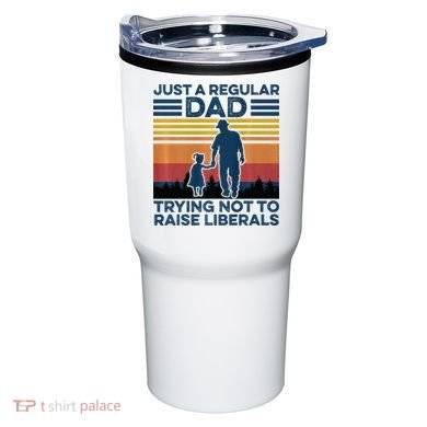 Just A Regular Dad Trying Not To Raise Liberals Tumbler