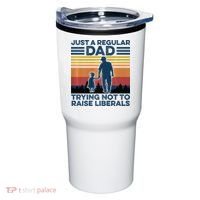 Just A Regular Dad Trying Not To Raise Liberals Tumbler thumb 0