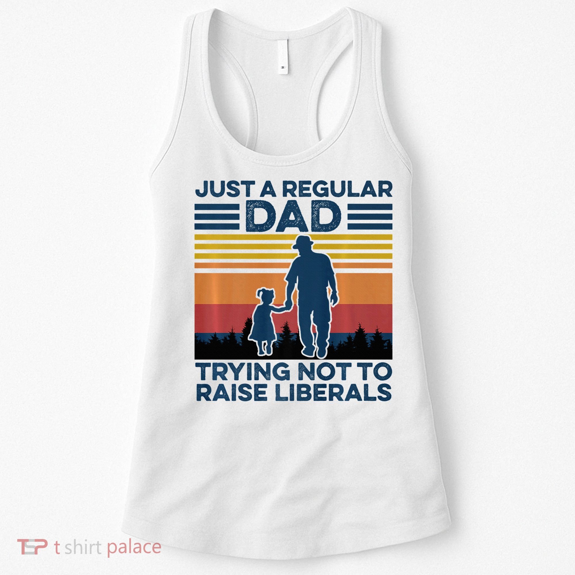 Just A Regular Dad Trying Not To Raise Liberals Women's Tank Top
