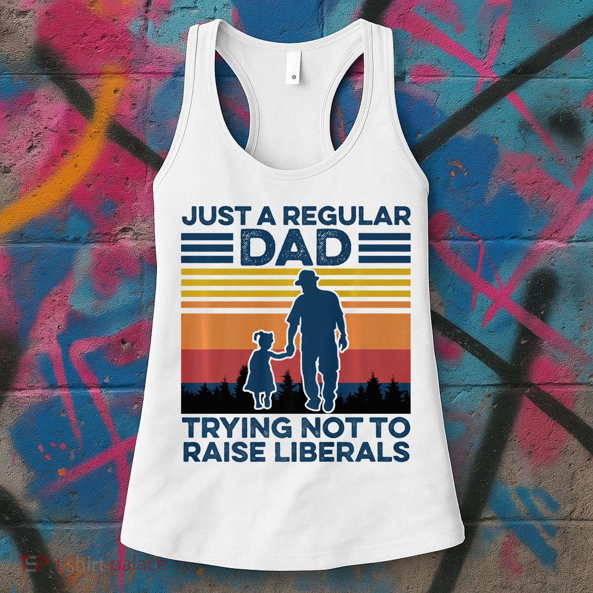 Just A Regular Dad Trying Not To Raise Liberals Women's Tank Top