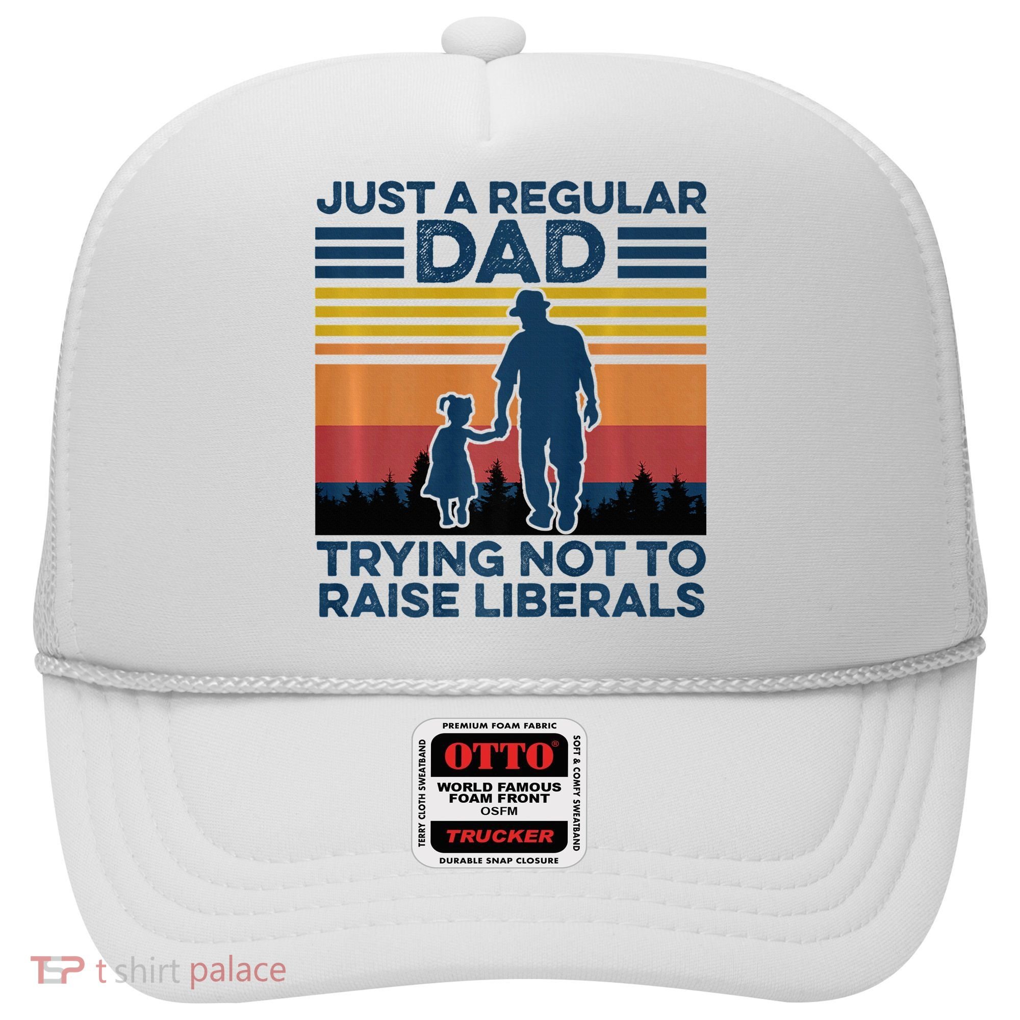 Just A Regular Dad Trying Not To Raise Liberals Hat