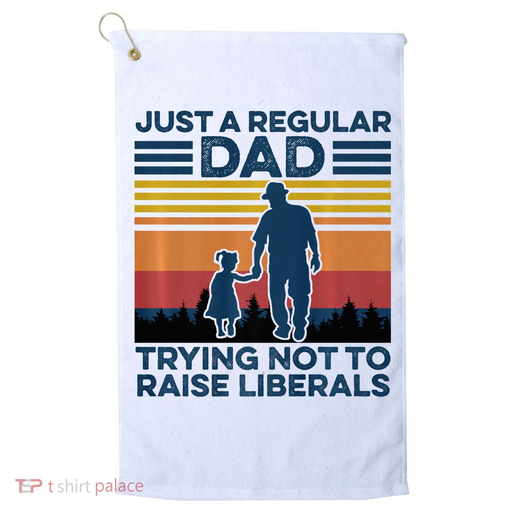 Just A Regular Dad Trying Not To Raise Liberals Golf Towel