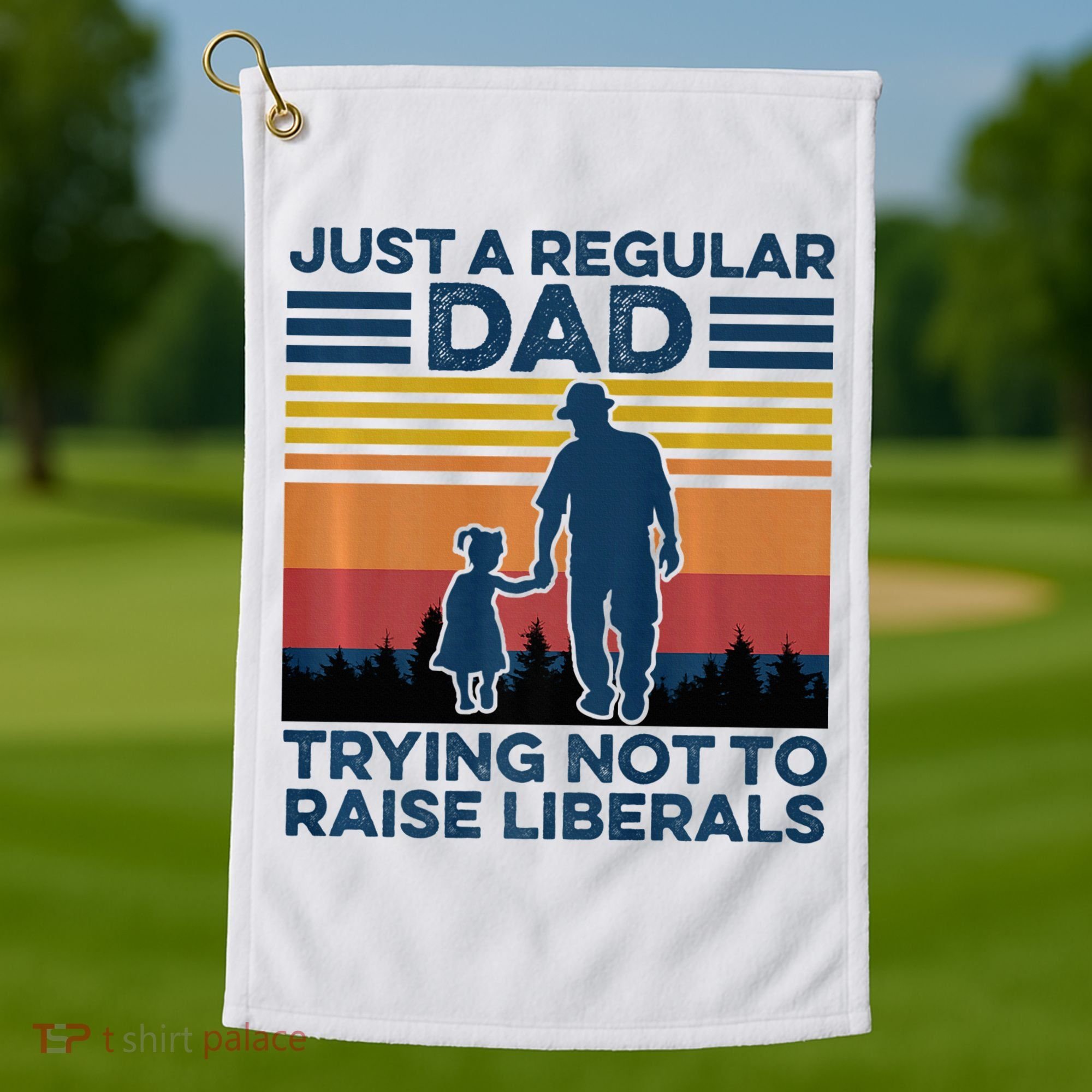 Just A Regular Dad Trying Not To Raise Liberals Golf Towel