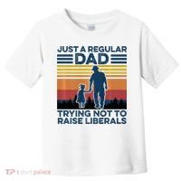 Just A Regular Dad Trying Not To Raise Liberals Toddler T-Shirt thumb 0