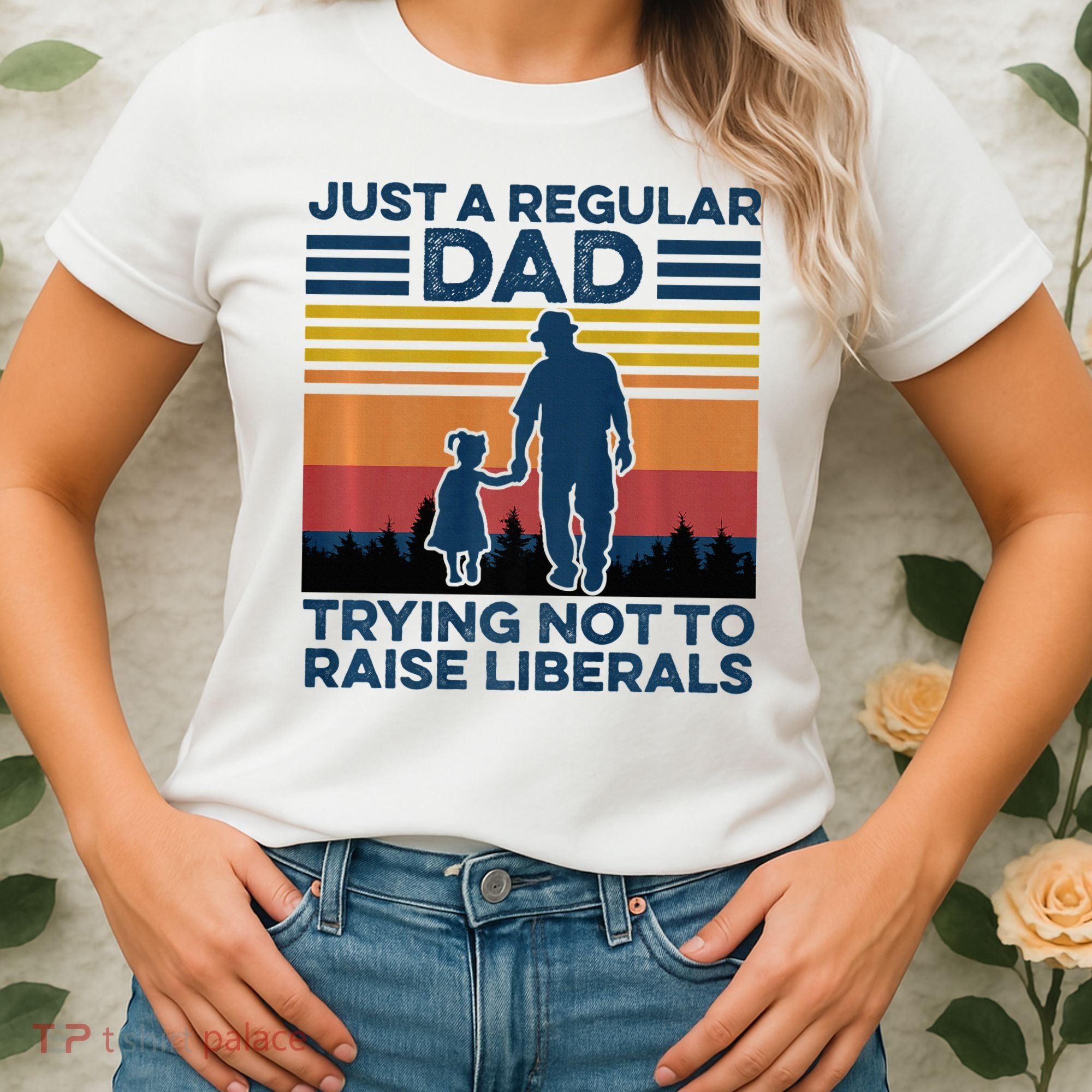 Just A Regular Dad Trying Not To Raise Liberals Women's T-Shirt