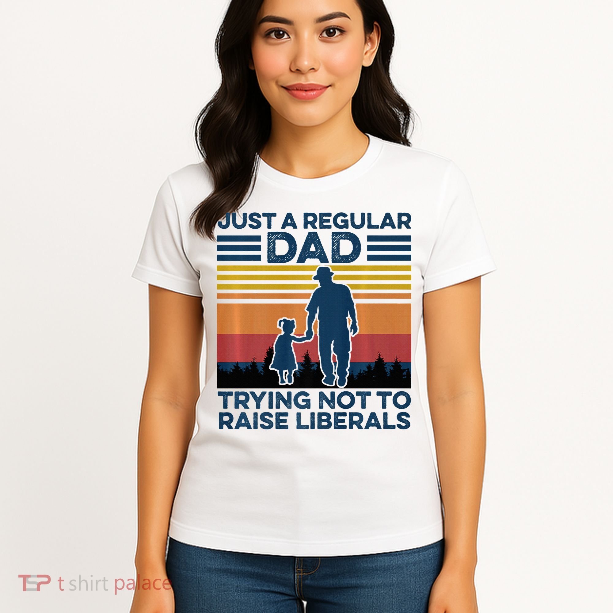Just A Regular Dad Trying Not To Raise Liberals Women's T-Shirt