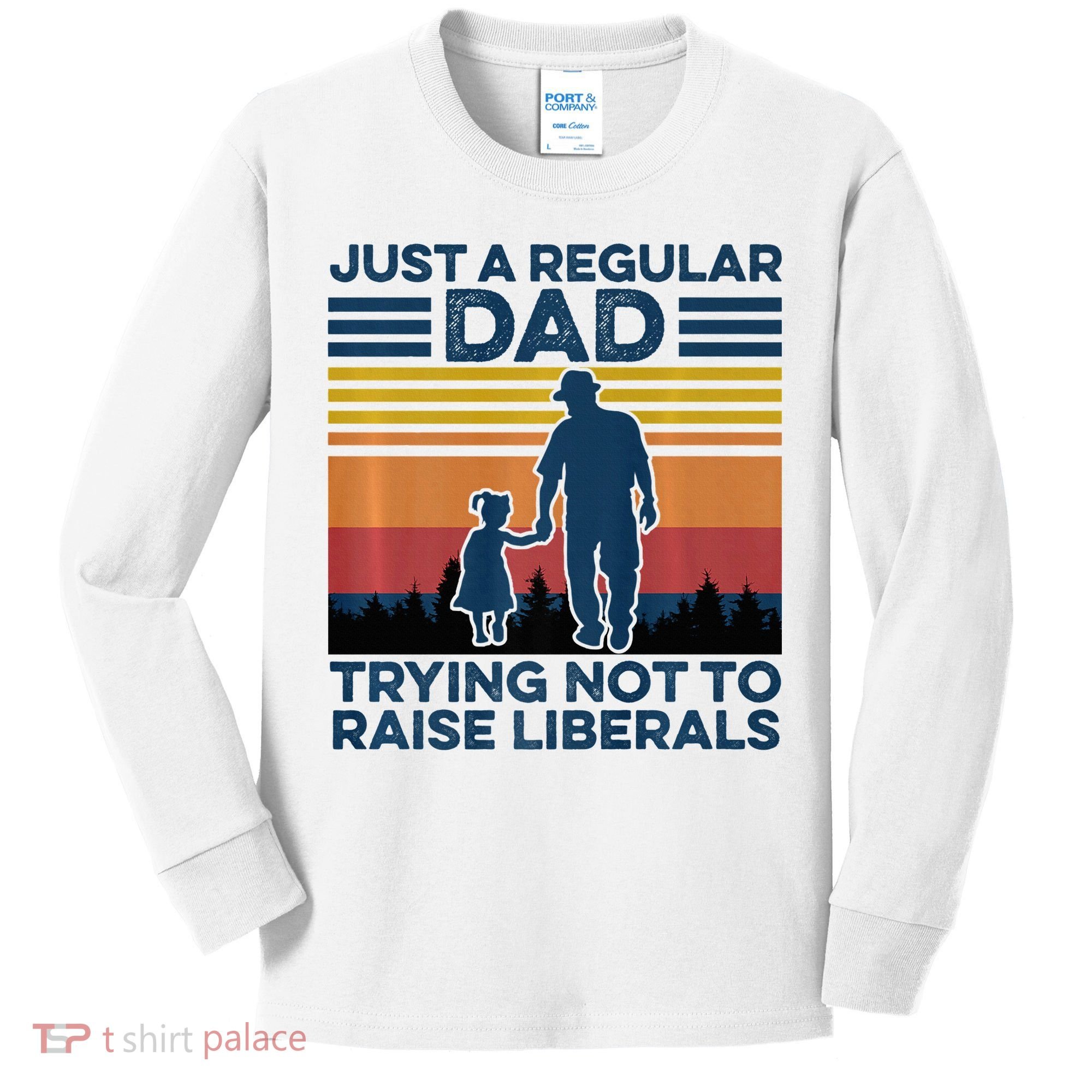 Just A Regular Dad Trying Not To Raise Liberals Kids Long Sleeve Shirt