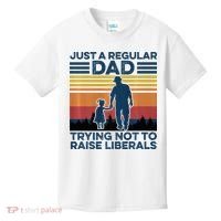 Just A Regular Dad Trying Not To Raise Liberals Kids T-Shirt thumb 0