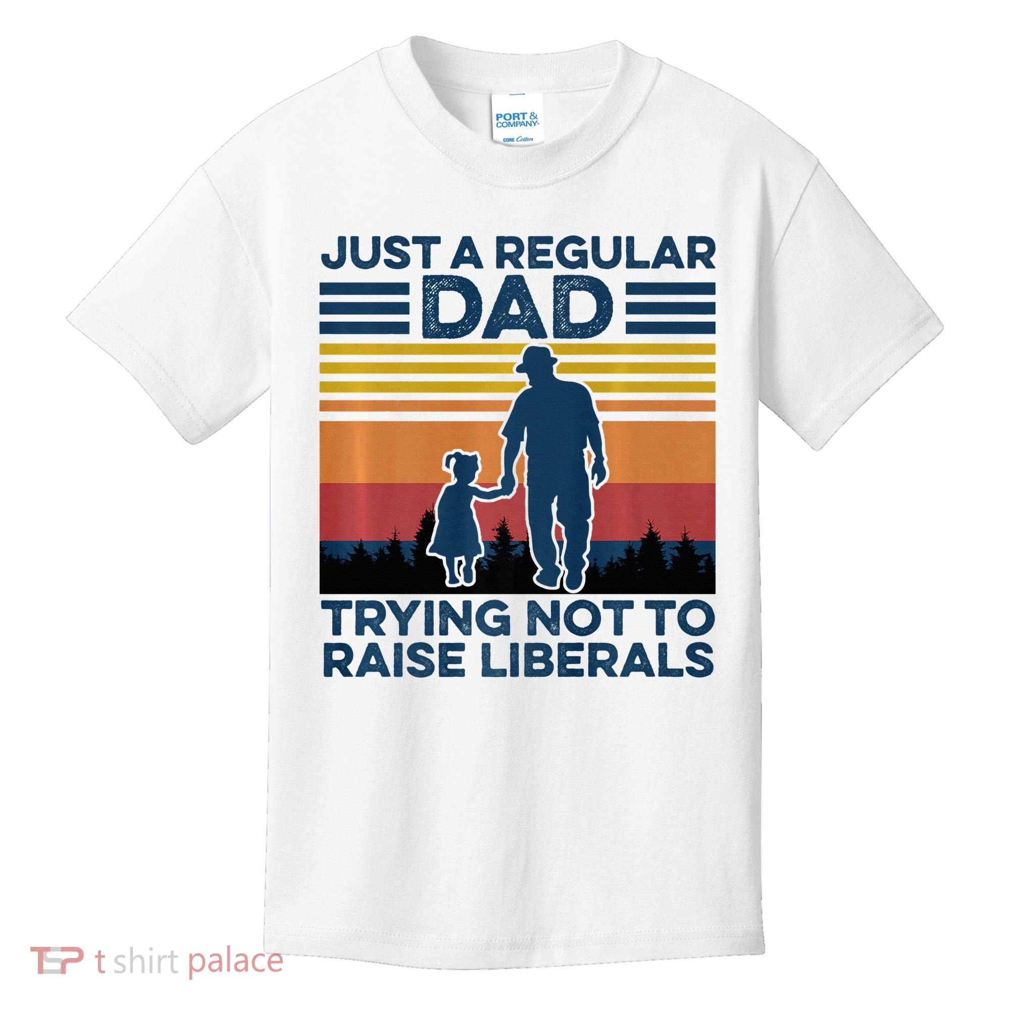 Just A Regular Dad Trying Not To Raise Liberals Kids T-Shirt