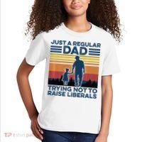 Just A Regular Dad Trying Not To Raise Liberals Kids T-Shirt thumb 2