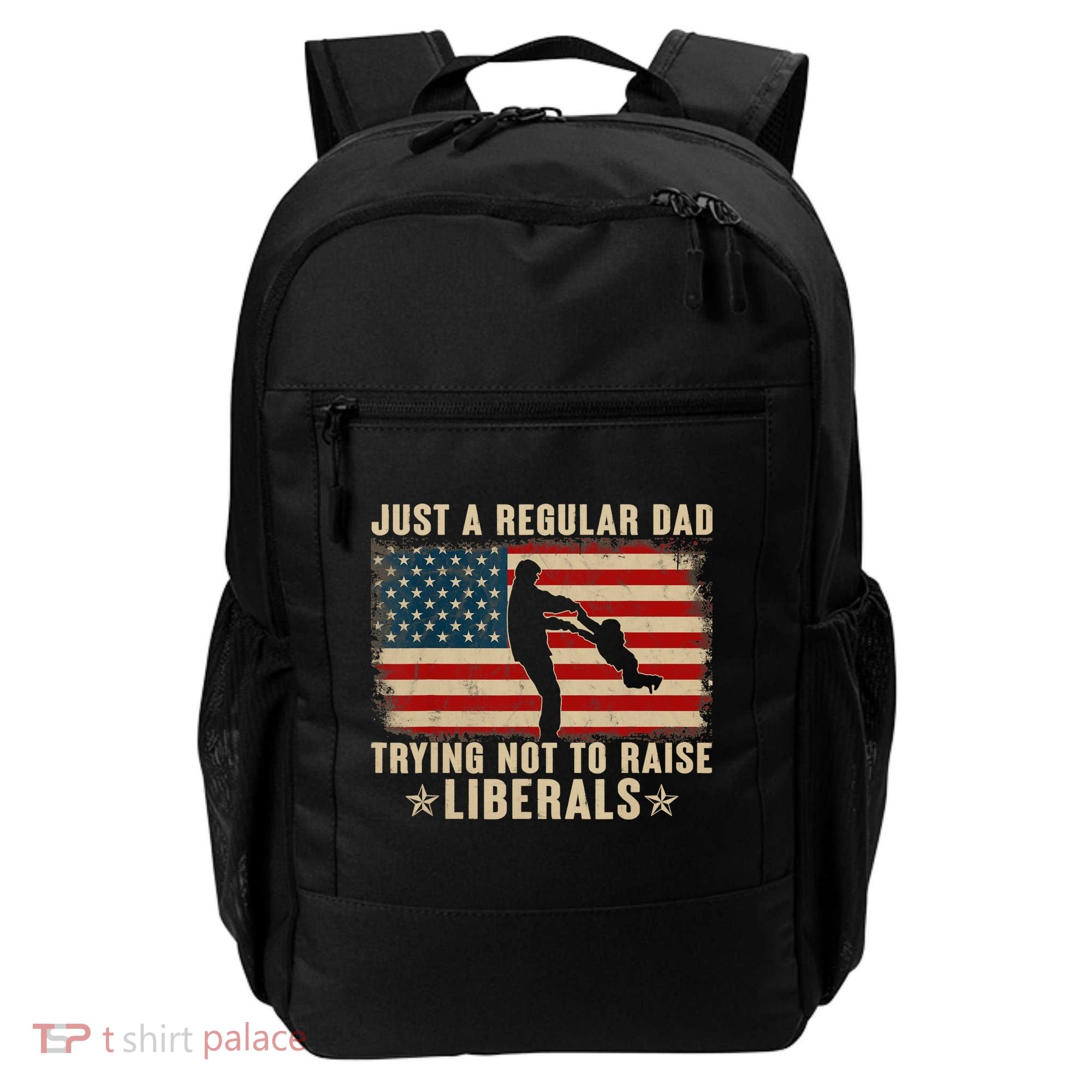 Just A Regular Dad Trying Not To Raise Liberals Father's Day Backpack