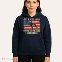 Just A Regular Dad Trying Not To Raise Liberals Father's Day Hoodie thumb 5