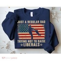 Just A Regular Dad Trying Not To Raise Liberals Father's Day Sweatshirt thumb 2