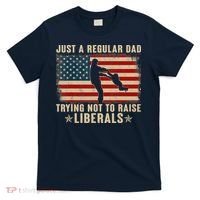 Just A Regular Dad Trying Not To Raise Liberals Father's Day T-Shirt thumb 0