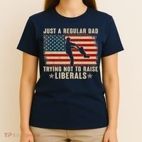 Just A Regular Dad Trying Not To Raise Liberals Father's Day T-Shirt thumb 4
