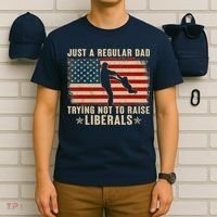 Just A Regular Dad Trying Not To Raise Liberals Father's Day T-Shirt thumb 6