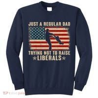 Just A Regular Dad Trying Not To Raise Liberals Father's Day Tall Sweatshirt thumb 0