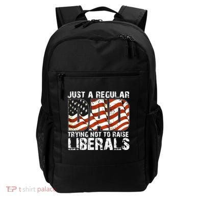 Just A Regular Dad Trying Not To Raise Liberals 4th July Son Backpack