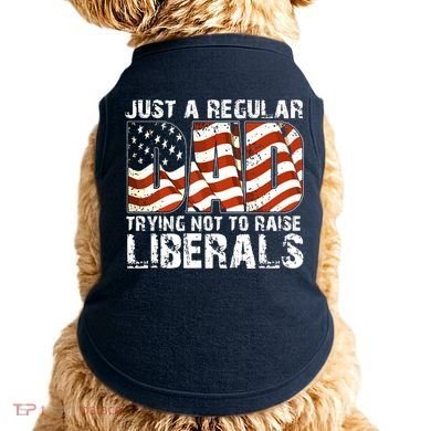 Just A Regular Dad Trying Not To Raise Liberals 4th July Son Doggie Tank