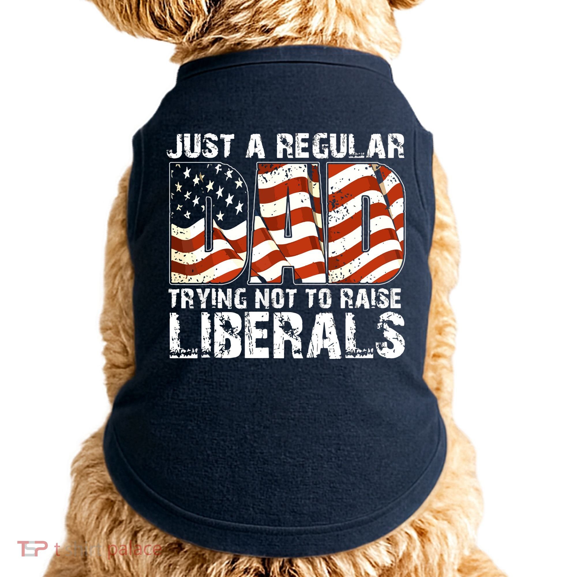 Just A Regular Dad Trying Not To Raise Liberals 4th July Son Doggie Tank