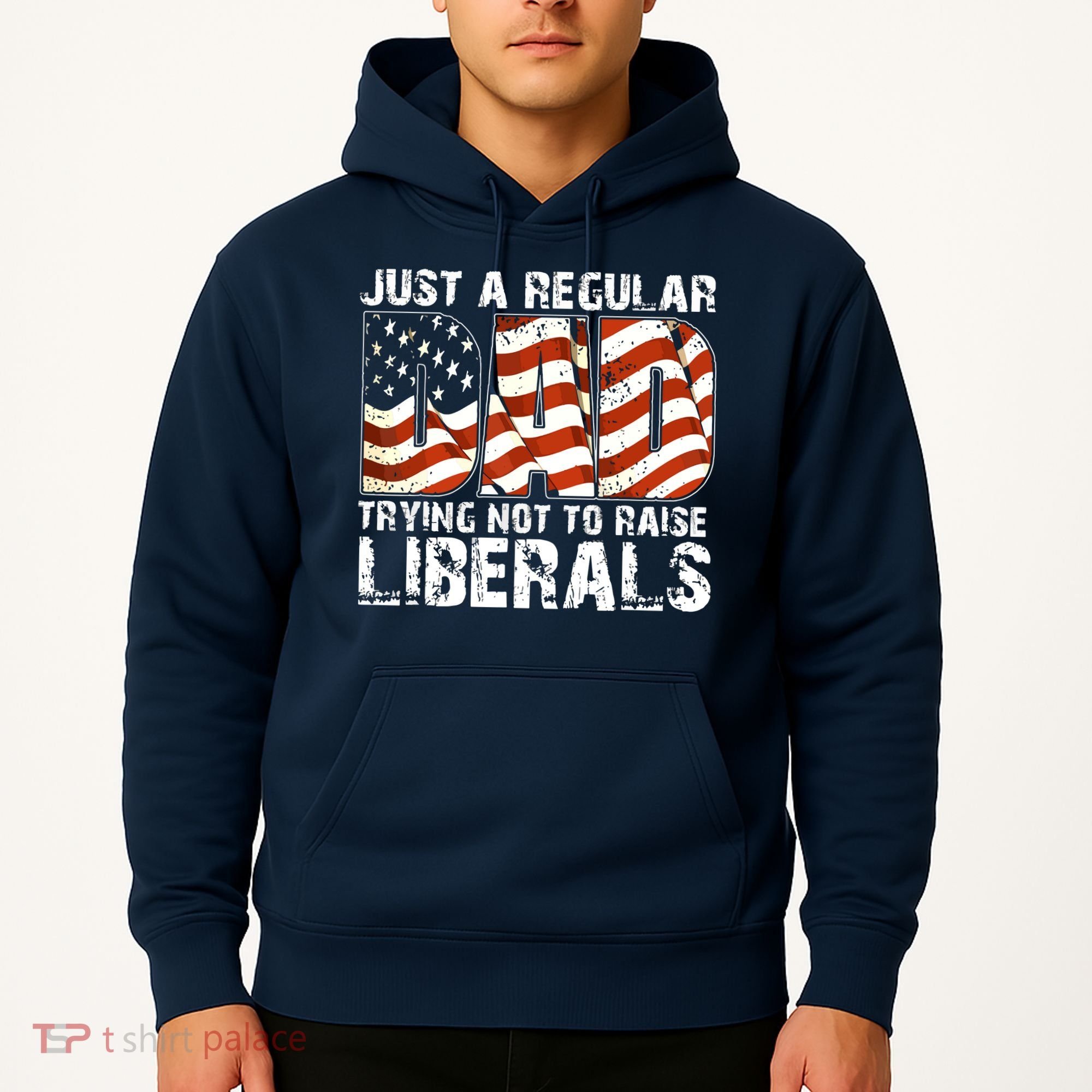Just A Regular Dad Trying Not To Raise Liberals 4th July Son Hoodie