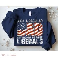 Just A Regular Dad Trying Not To Raise Liberals 4th July Son Sweatshirt thumb 2