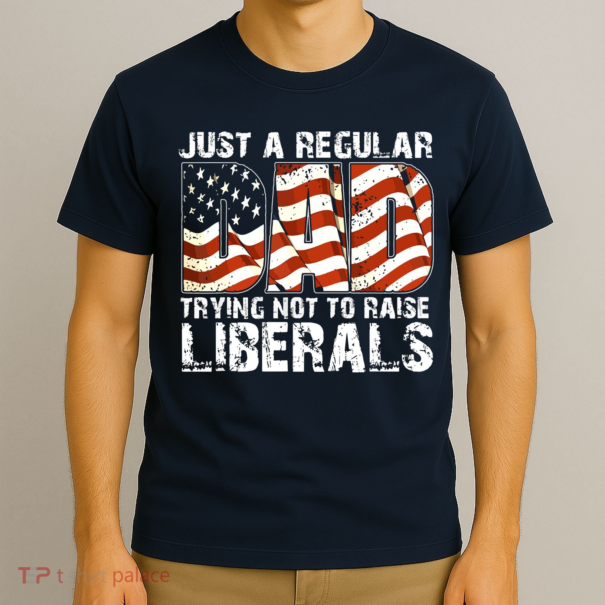 Just A Regular Dad Trying Not To Raise Liberals 4th July Son T-Shirt