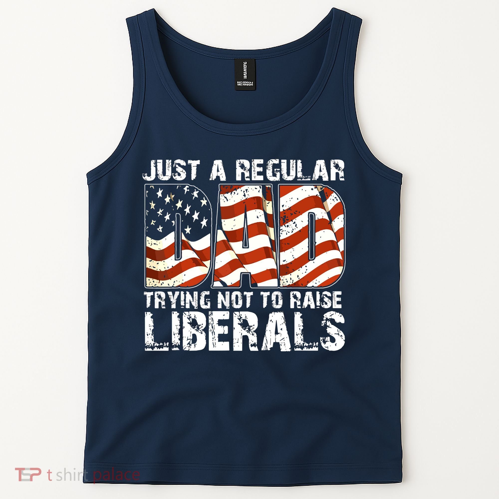 Just A Regular Dad Trying Not To Raise Liberals 4th July Son Tank Top