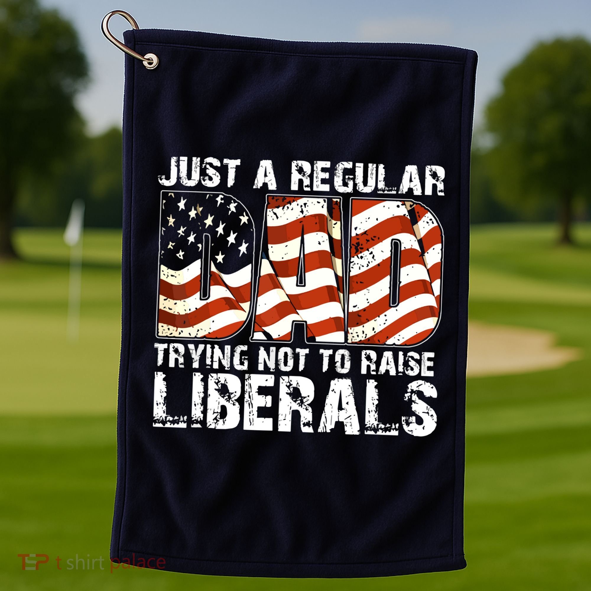 Just A Regular Dad Trying Not To Raise Liberals 4th July Son Golf Towel
