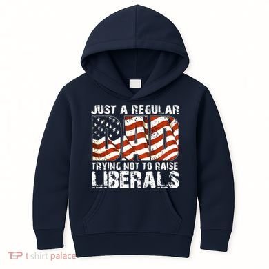 Just A Regular Dad Trying Not To Raise Liberals 4th July Son Kids Hoodie