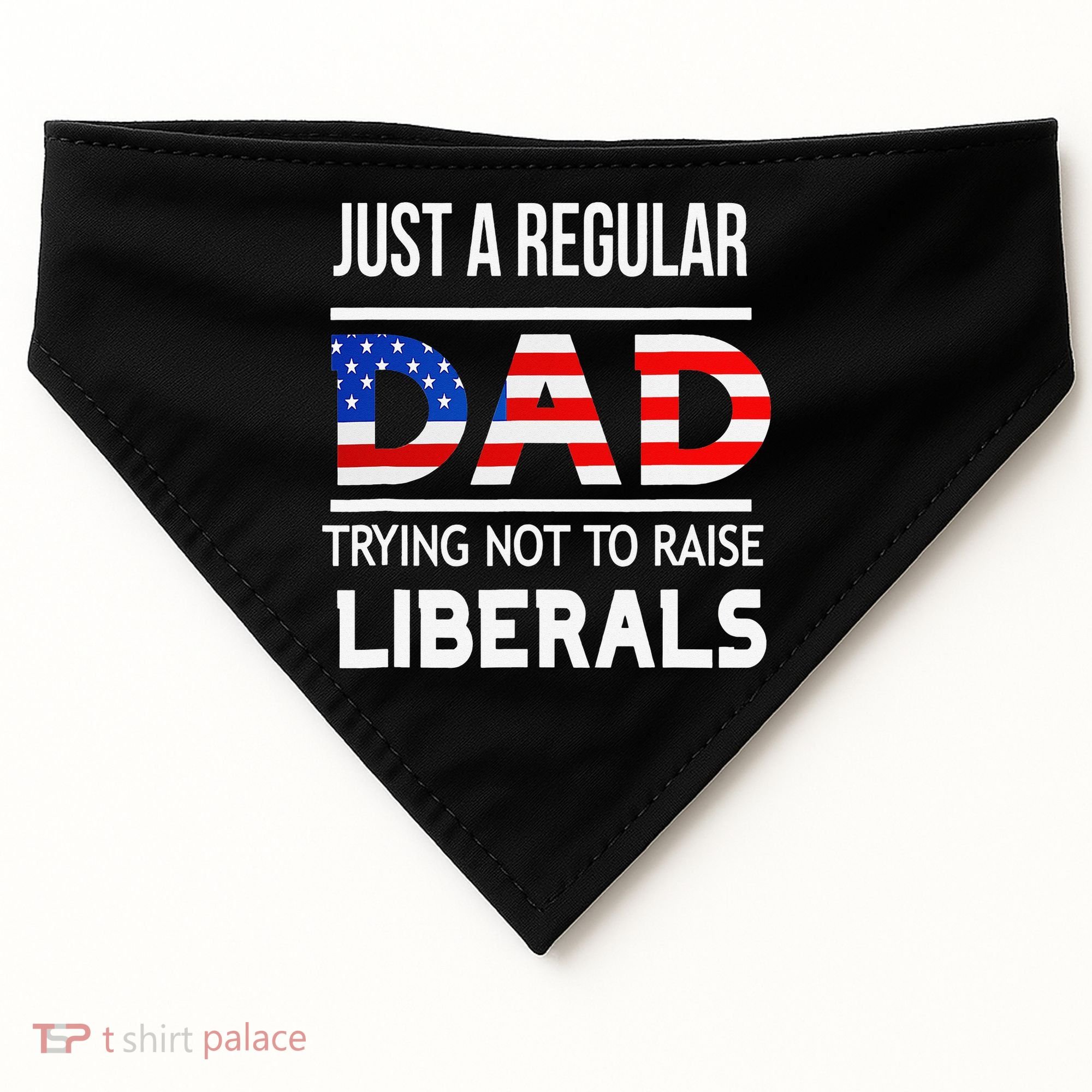 Just A Regular Dad Trying Not To Raise Liberals Fathers Day USA-Made Doggie Bandana