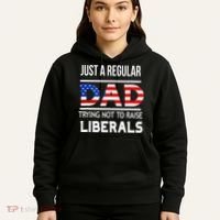 Just A Regular Dad Trying Not To Raise Liberals Fathers Day Hoodie thumb 5