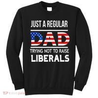 Just A Regular Dad Trying Not To Raise Liberals Fathers Day Sweatshirt thumb 0