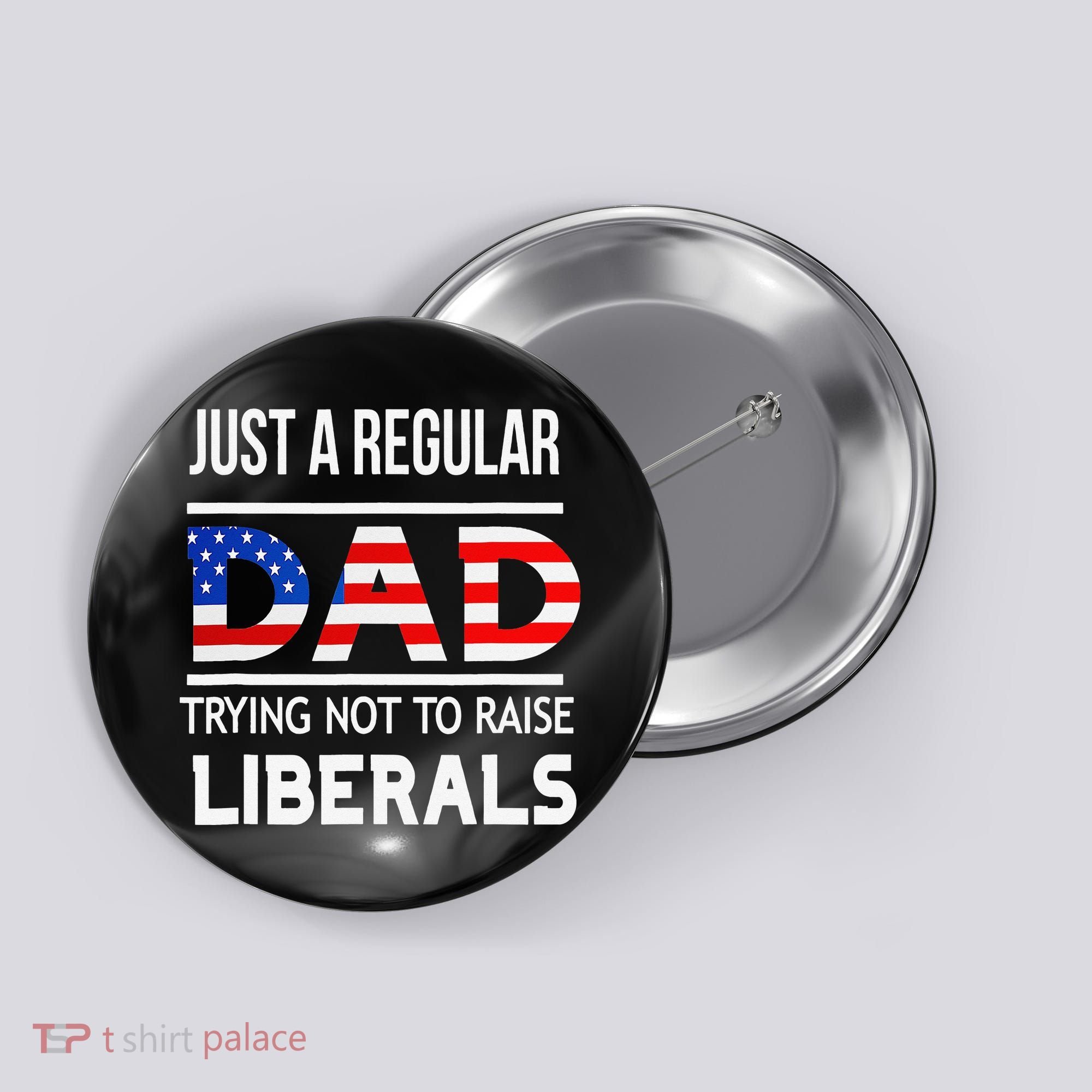 Just A Regular Dad Trying Not To Raise Liberals Fathers Day Button