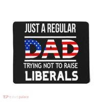 Just A Regular Dad Trying Not To Raise Liberals Fathers Day Mousepad thumb 0