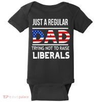 Just A Regular Dad Trying Not To Raise Liberals Fathers Day Baby Bodysuit thumb 0