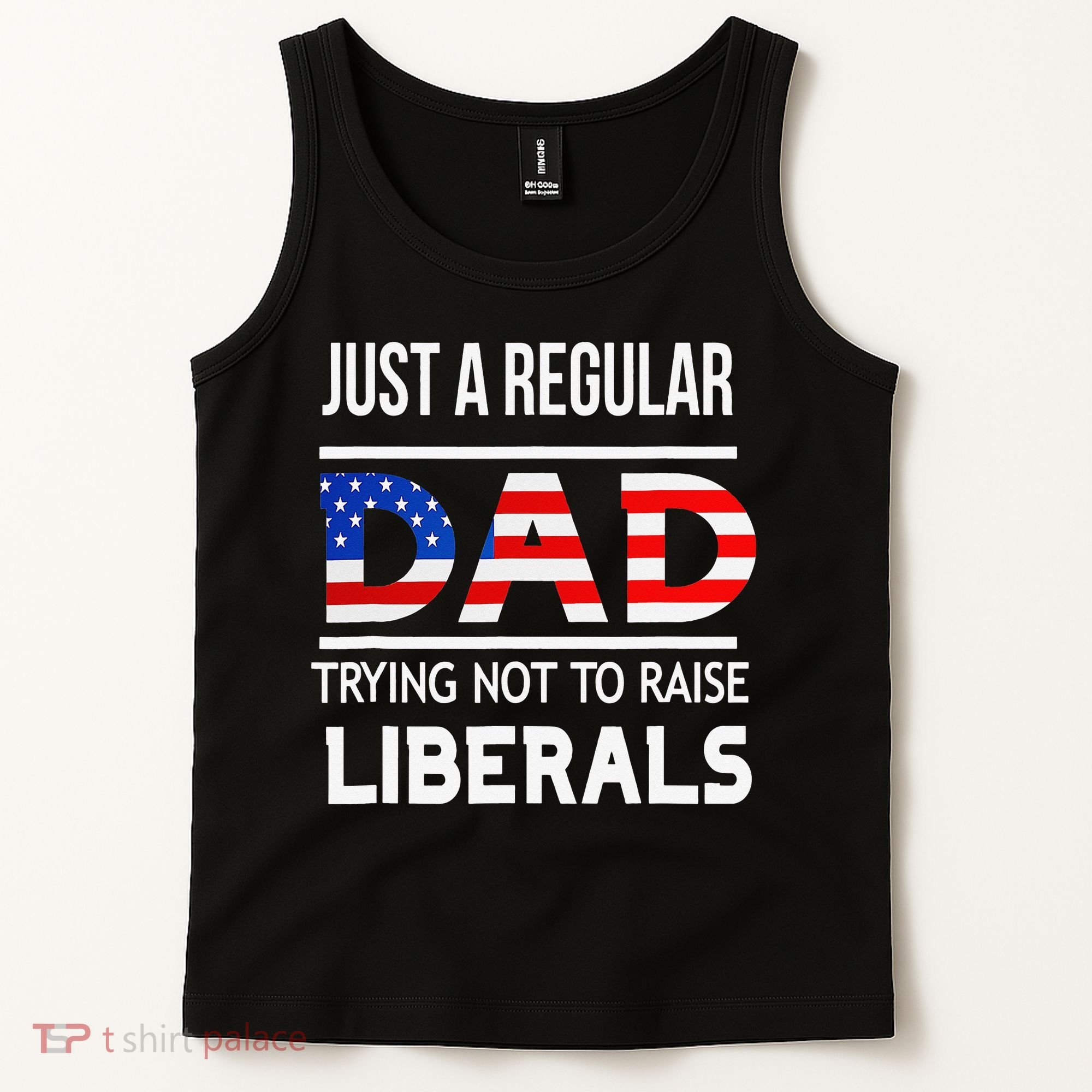Just A Regular Dad Trying Not To Raise Liberals Fathers Day Tank Top