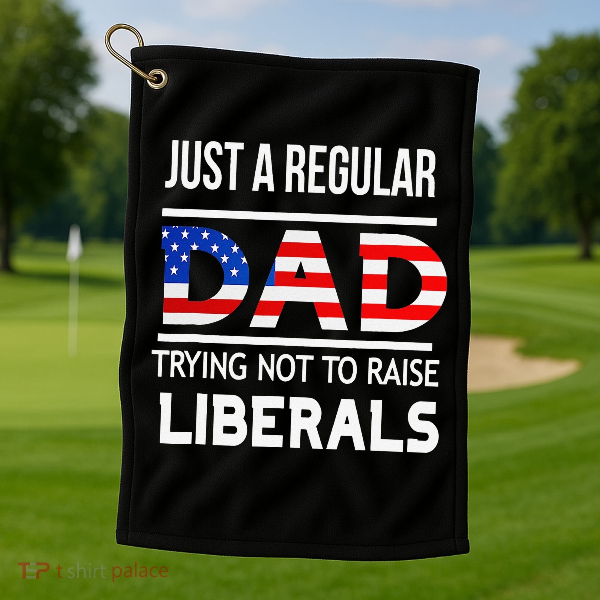 Just A Regular Dad Trying Not To Raise Liberals Fathers Day Golf Towel