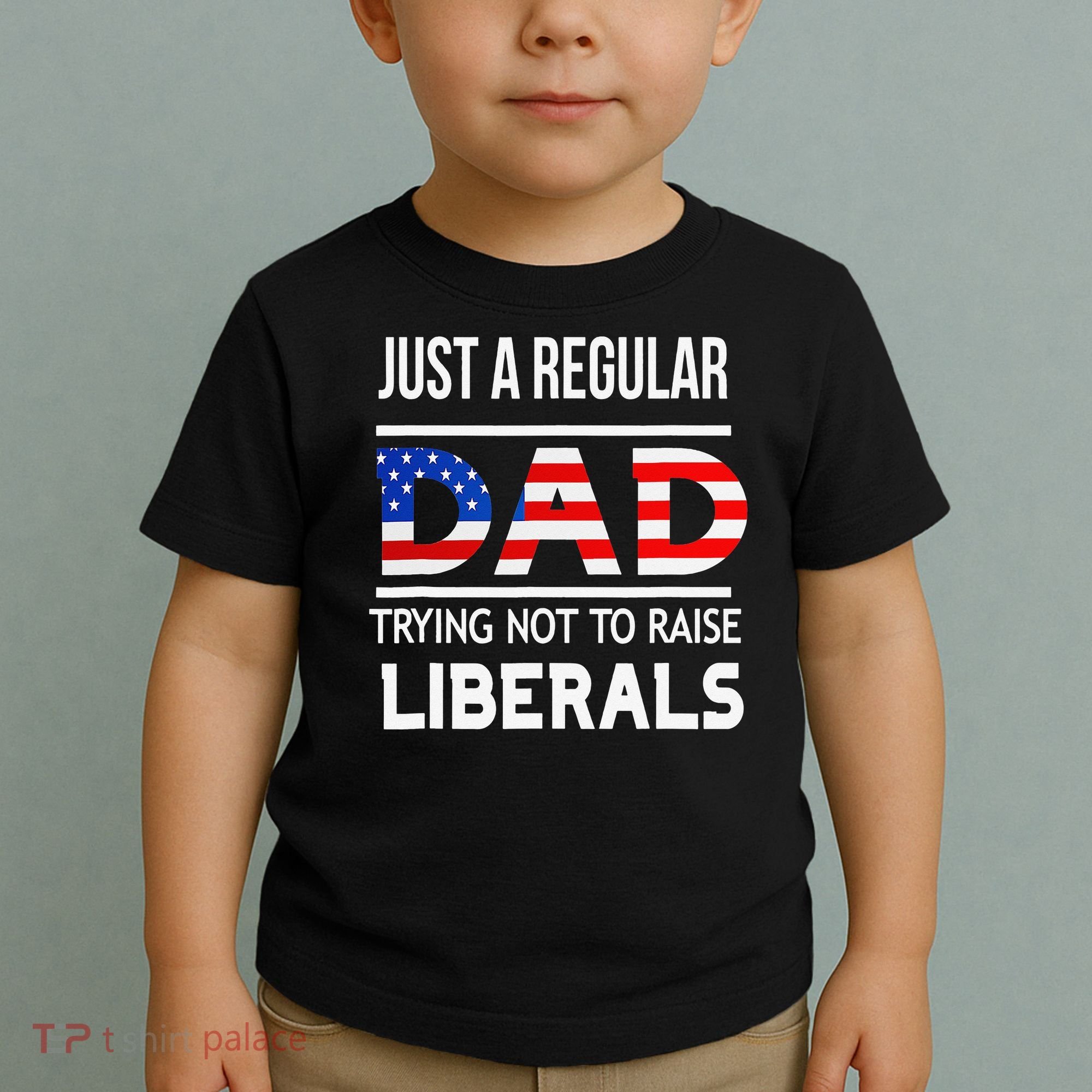Just A Regular Dad Trying Not To Raise Liberals Fathers Day Toddler T-Shirt