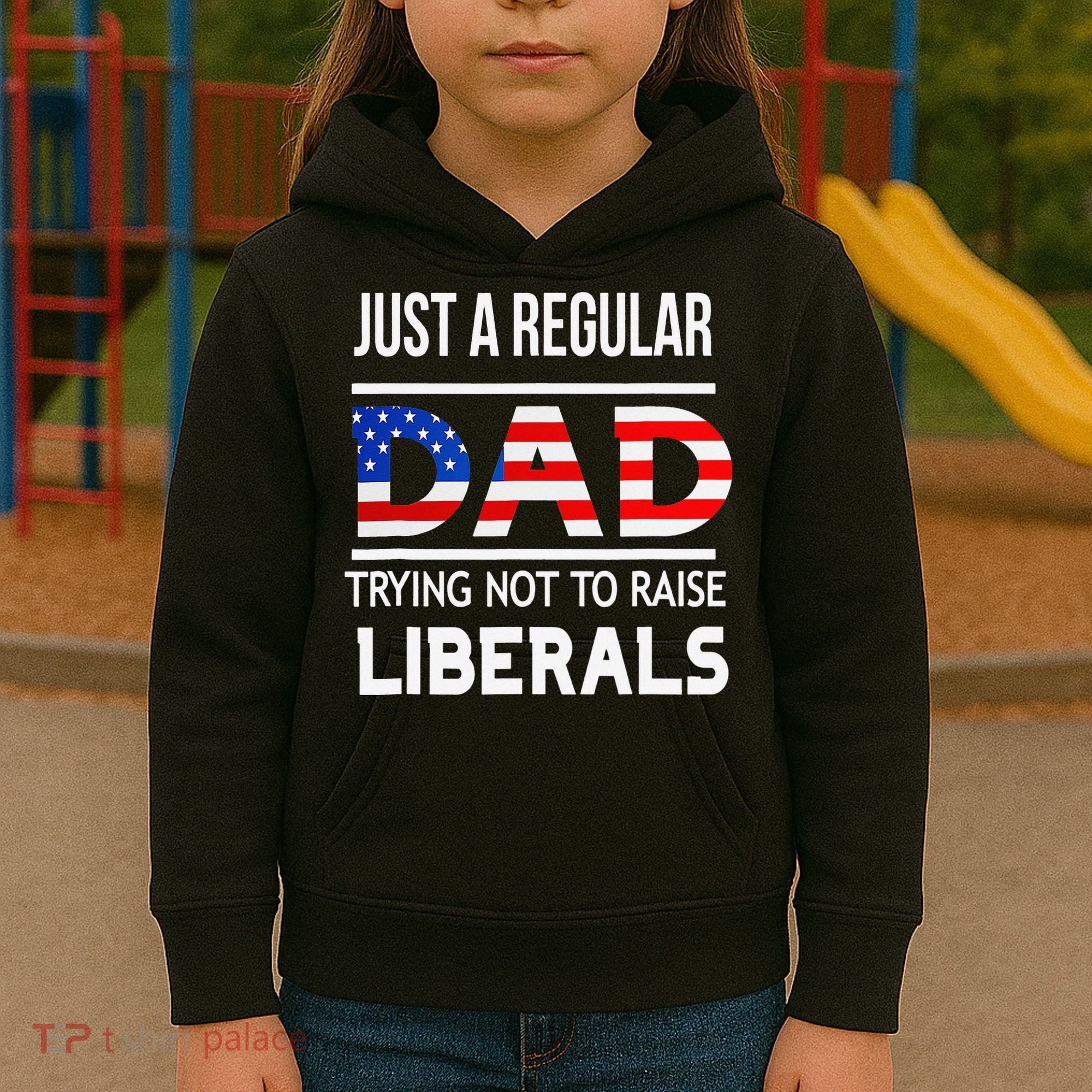 Just A Regular Dad Trying Not To Raise Liberals Fathers Day Kids Hoodie