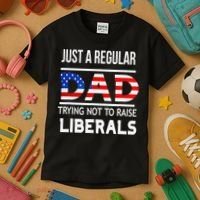 Just A Regular Dad Trying Not To Raise Liberals Fathers Day Kids T-Shirt thumb 3